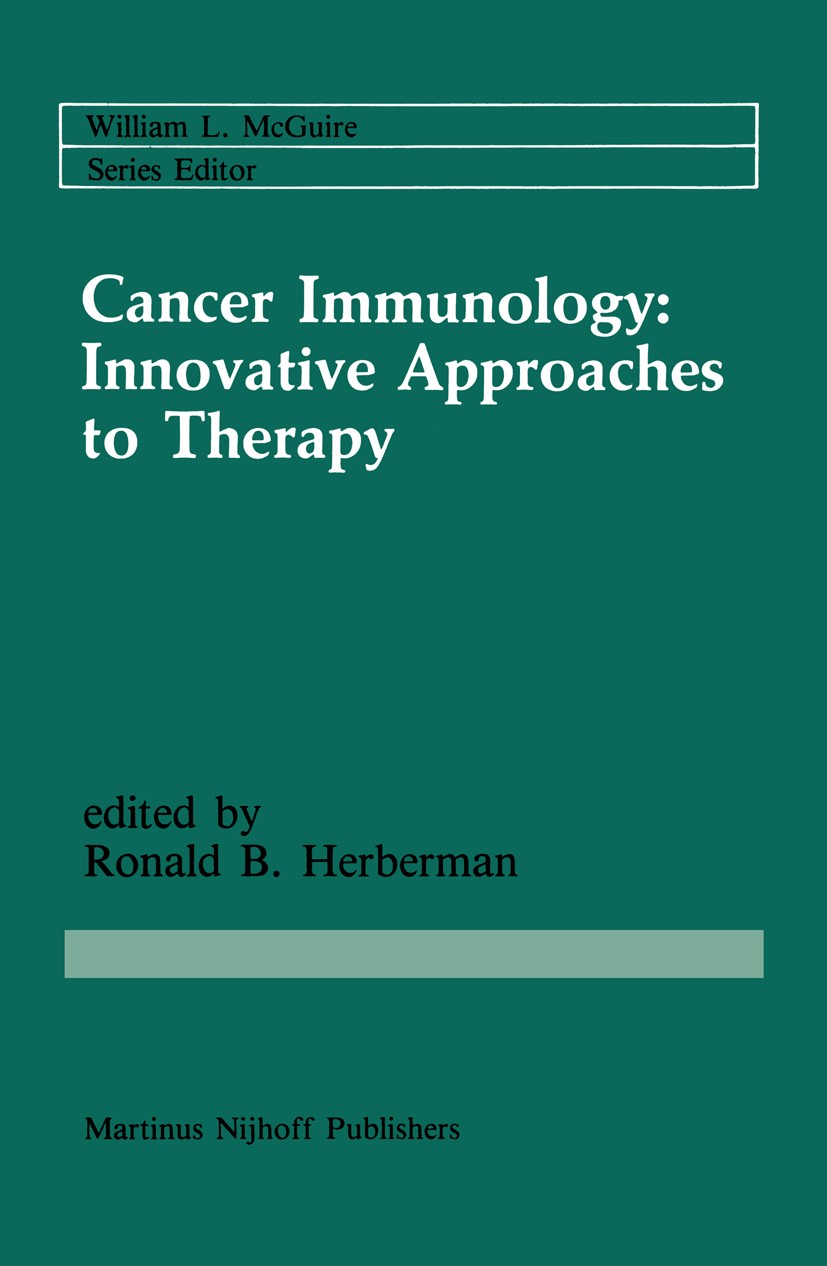 Titlebook: Cancer Immunology: Innovative Approaches to Therapy; Ronald B. Herberman (Director) Book 1986 Martinus Nijhoff Publishers, Boston 1986 Ant Titlebook: Cancer Immunology: Innovative Approaches to Therapy; Ronald B. Herberman (Director) Book 1986 Martinus Nijhoff Publishers, Boston 1986 Ant