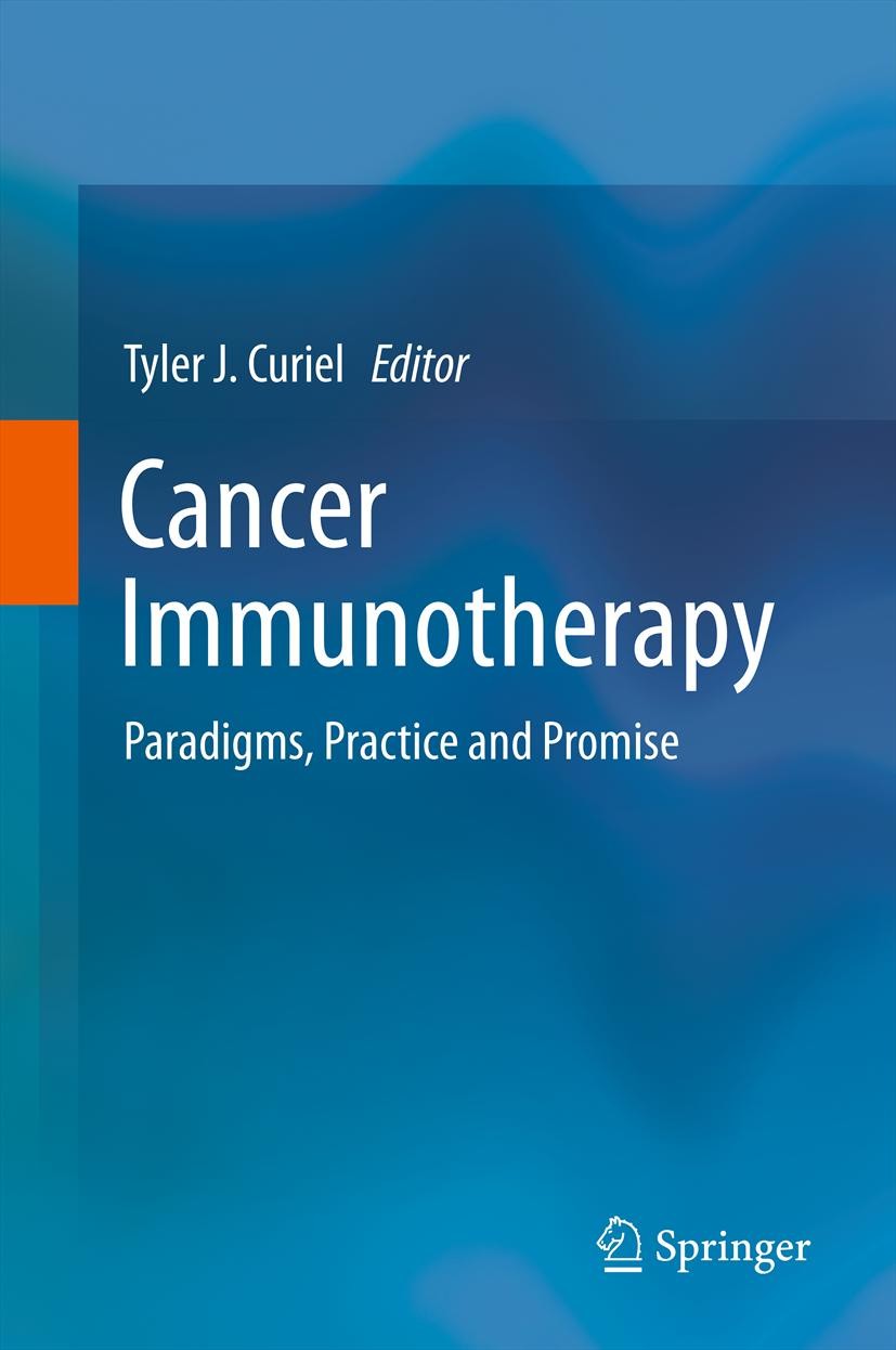 Titlebook: Cancer Immunotherapy; Paradigms, Practice Tyler J. Curiel Book 2013 Springer Science+Business Media New York 2013 Anti-tumor immunity.Canc Titlebook: Cancer Immunotherapy; Paradigms, Practice Tyler J. Curiel Book 2013 Springer Science+Business Media New York 2013 Anti-tumor immunity.Canc