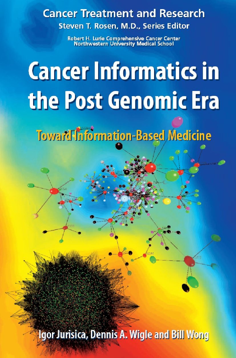 Titlebook: Cancer Informatics in the Post Genomic Era; Toward Information-B Igor Jurisica,Dennis A. Wigle,Bill Wong Book 2007 Springer-Verlag US 2007 Titlebook: Cancer Informatics in the Post Genomic Era; Toward Information-B Igor Jurisica,Dennis A. Wigle,Bill Wong Book 2007 Springer-Verlag US 2007