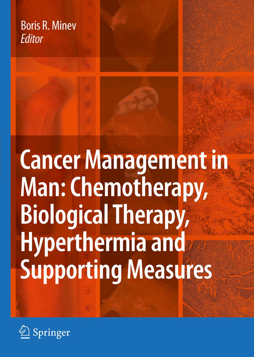 Titlebook: Cancer Management in Man: Chemotherapy, Biological Therapy, Hyperthermia and Supporting Measures; Boris R. Minev Book 2011 Springer Scienc Titlebook: Cancer Management in Man: Chemotherapy, Biological Therapy, Hyperthermia and Supporting Measures; Boris R. Minev Book 2011 Springer Scienc