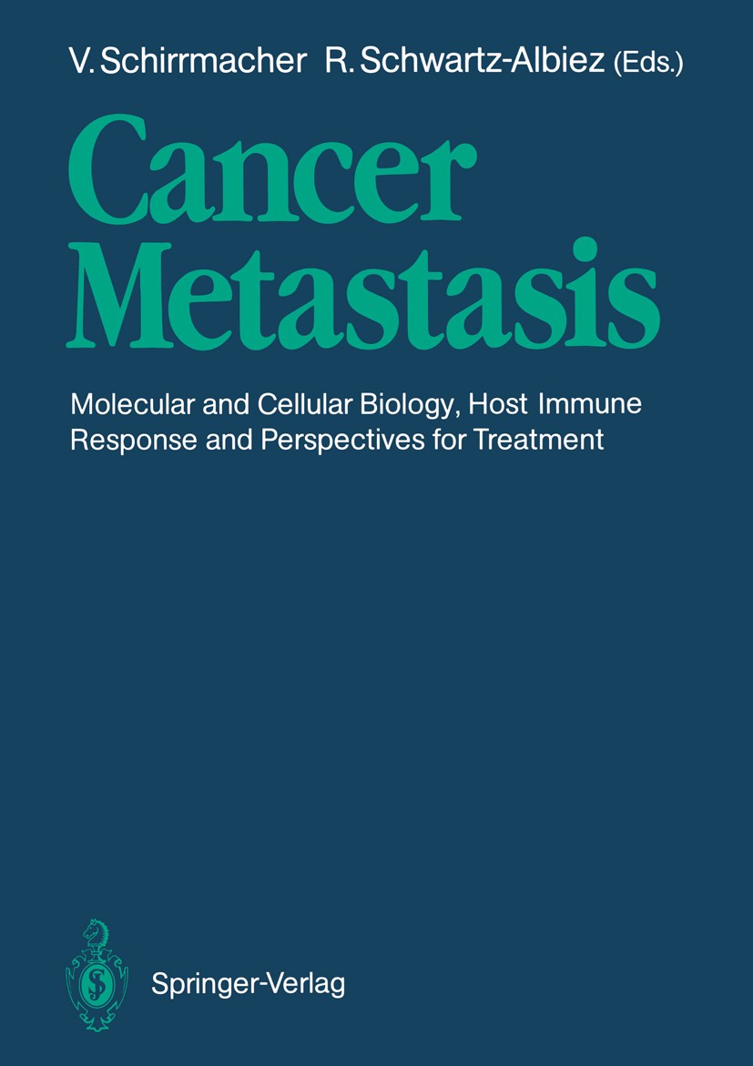 Titlebook: Cancer Metastasis; Molecular and Cellul Volker Schirrmacher,Reinhard Schwartz-Albiez Conference proceedings 1989 Springer-Verlag Berlin Hei Titlebook: Cancer Metastasis; Molecular and Cellul Volker Schirrmacher,Reinhard Schwartz-Albiez Conference proceedings 1989 Springer-Verlag Berlin Hei