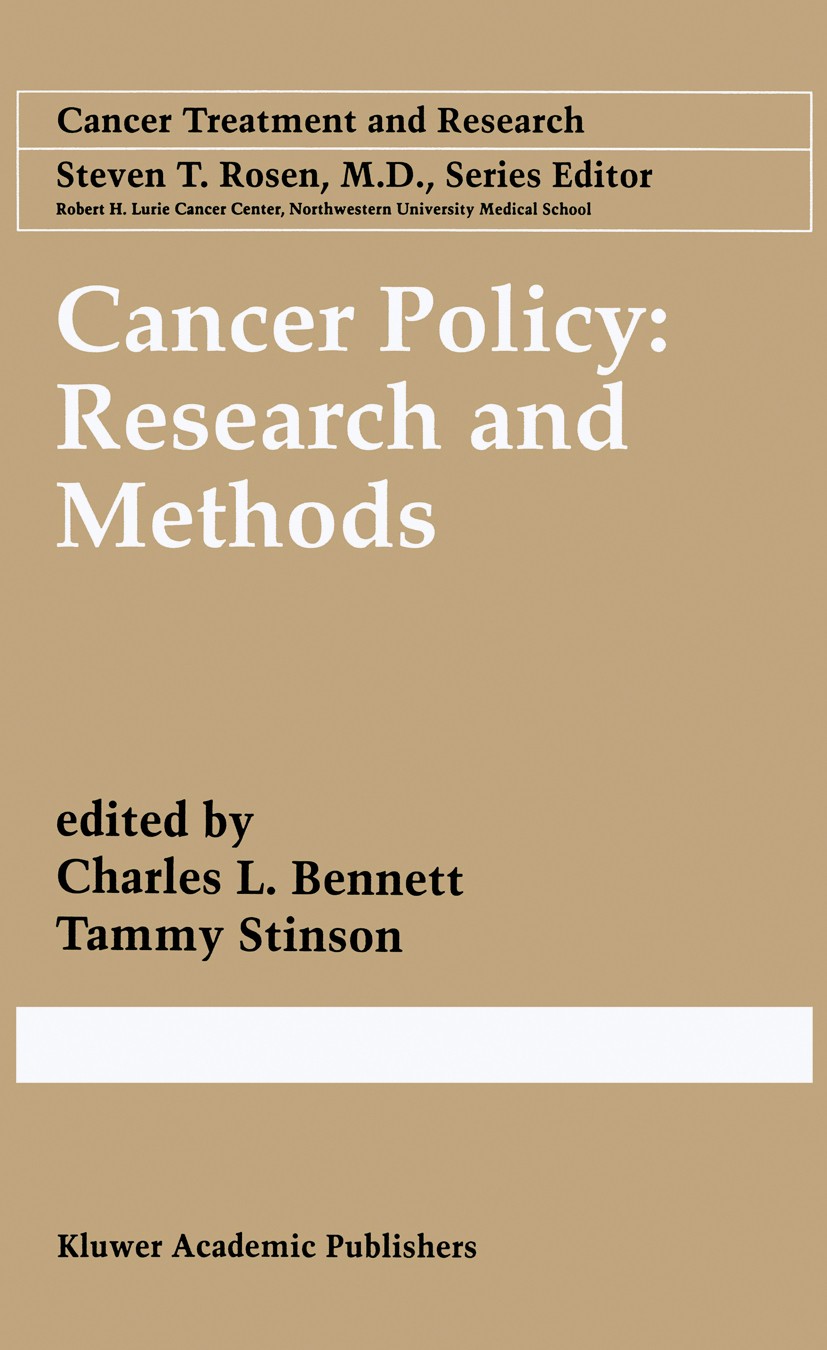 Titlebook: Cancer Policy: Research and Methods; Charles L. Bennett,Tammy J. Stinson Book 1998 Springer Science+Business Media New York 1998 assessmen Titlebook: Cancer Policy: Research and Methods; Charles L. Bennett,Tammy J. Stinson Book 1998 Springer Science+Business Media New York 1998 assessmen