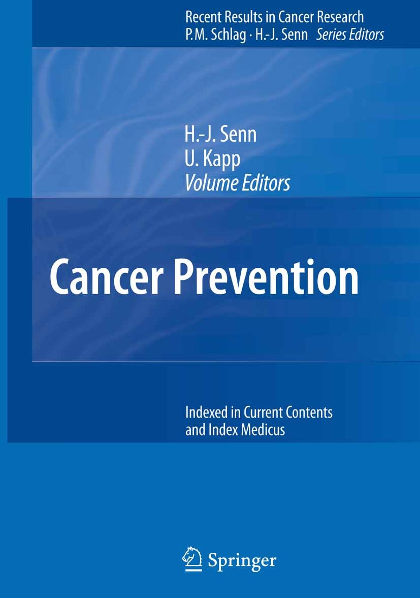 Titlebook: Cancer Prevention; Hans-Jörg Senn,Ursula Kapp Conference proceedings 2007 Springer-Verlag Berlin Heidelberg 2007 Carcinom.Genetic/biologic Titlebook: Cancer Prevention; Hans-Jörg Senn,Ursula Kapp Conference proceedings 2007 Springer-Verlag Berlin Heidelberg 2007 Carcinom.Genetic/biologic