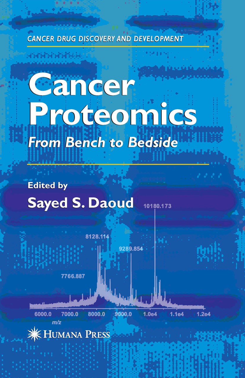 Titlebook: Cancer Proteomics; From Bench to Bedsid Sayed S. Daoud Book 2008 Humana Press 2008 Bioinformatics.Cancer Research.Carcinom.Oncology.Proteom Titlebook: Cancer Proteomics; From Bench to Bedsid Sayed S. Daoud Book 2008 Humana Press 2008 Bioinformatics.Cancer Research.Carcinom.Oncology.Proteom