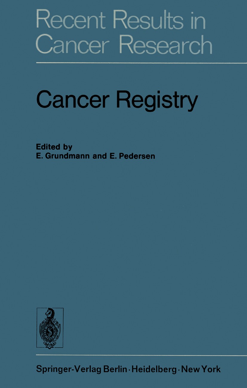 Titlebook: Cancer Registry; E. Grundmann,E. Pedersen Book 1975 Springer-Verlag Berlin · Heidelberg 1975 assessment.cancer.cancer registry.classificat Titlebook: Cancer Registry; E. Grundmann,E. Pedersen Book 1975 Springer-Verlag Berlin · Heidelberg 1975 assessment.cancer.cancer registry.classificat