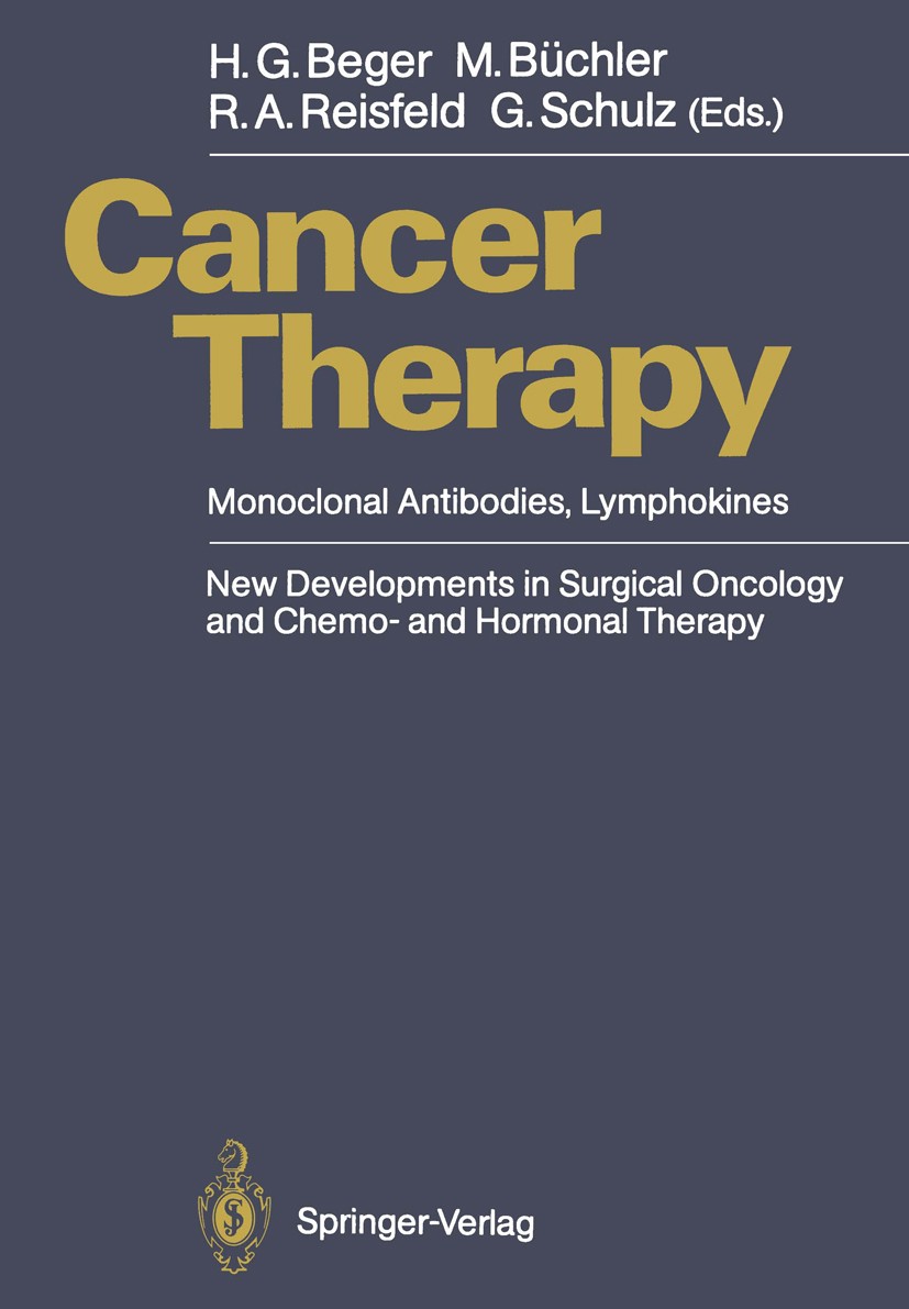 Titlebook: Cancer Therapy; Monoclonal Antibodie Hans G. Beger (Professor of Surgery),Markus Büchle Conference proceedings 1989 Springer-Verlag Berlin Titlebook: Cancer Therapy; Monoclonal Antibodie Hans G. Beger (Professor of Surgery),Markus Büchle Conference proceedings 1989 Springer-Verlag Berlin