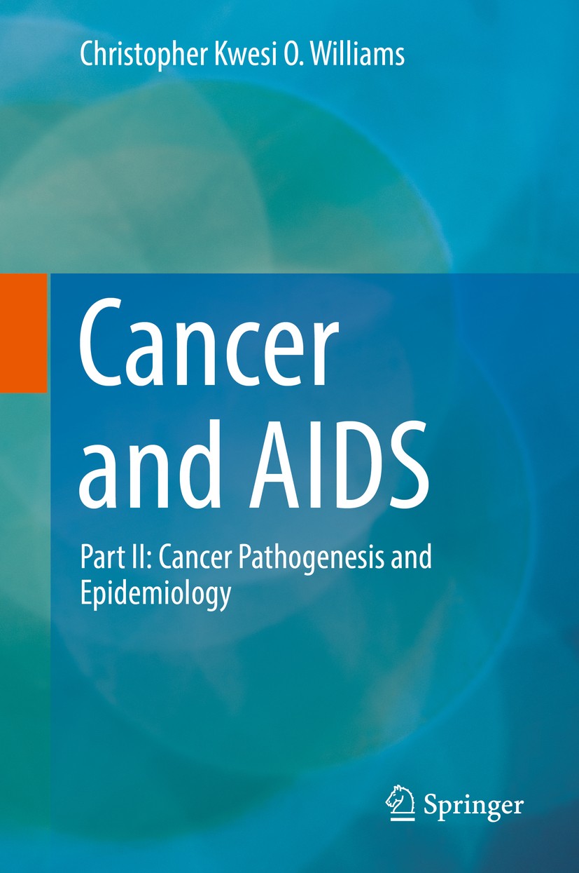 Titlebook: Cancer and AIDS; Part II: Cancer Path Christopher Kwesi O. Williams Book 2019 Springer Nature Switzerland AG 2019 Cancer.Retroviruses.Envir Titlebook: Cancer and AIDS; Part II: Cancer Path Christopher Kwesi O. Williams Book 2019 Springer Nature Switzerland AG 2019 Cancer.Retroviruses.Envir