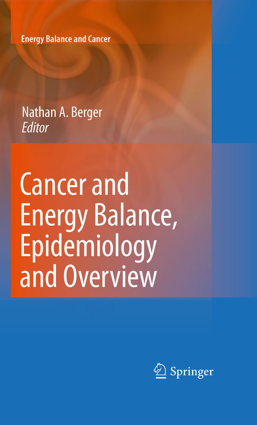 Titlebook: Cancer and Energy Balance, Epidemiology and Overview; Nathan A. Berger Book 2010 Springer Science+Business Media, LLC 2010 cancer.epidemio Titlebook: Cancer and Energy Balance, Epidemiology and Overview; Nathan A. Berger Book 2010 Springer Science+Business Media, LLC 2010 cancer.epidemio