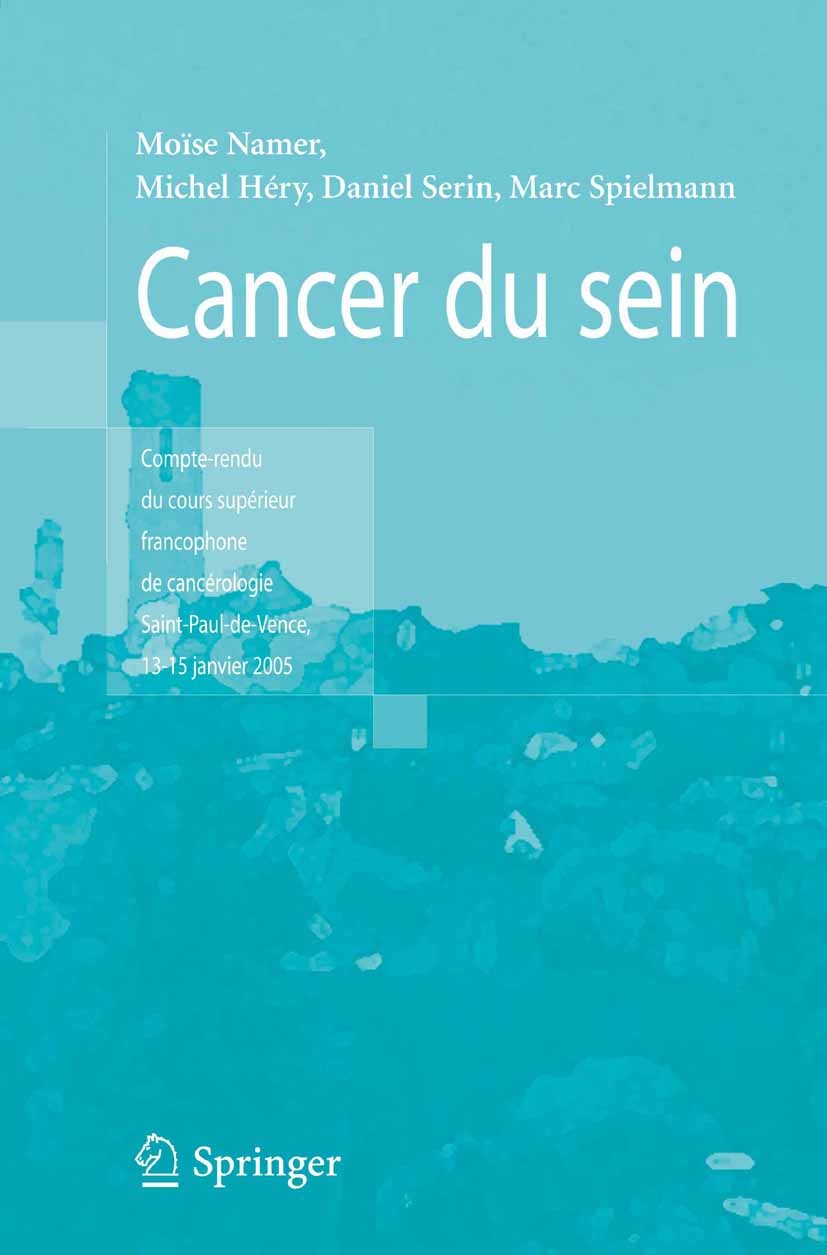 Titlebook: Cancer du sein; Compte rendu cours s Moïse Namer,Michel Héry,Marc Spielmann Conference proceedings 2006Latest edition Springer-Verlag Paris Titlebook: Cancer du sein; Compte rendu cours s Moïse Namer,Michel Héry,Marc Spielmann Conference proceedings 2006Latest edition Springer-Verlag Paris