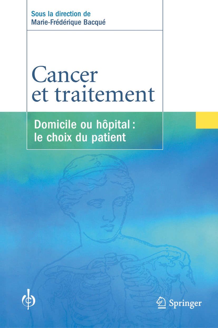 Titlebook: Cancer et traitement; Domicile ou hôpital: Marie-Frédérique Bacqué Book 2006Latest edition Springer-Verlag Paris 2006 Cancer.hopital.hospit Titlebook: Cancer et traitement; Domicile ou hôpital: Marie-Frédérique Bacqué Book 2006Latest edition Springer-Verlag Paris 2006 Cancer.hopital.hospit