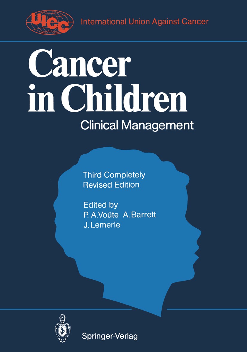 Titlebook: Cancer in Children; Clinical Management P. A. Voûte,Ann Barrett,Jean Lemerle Book 1992Latest edition Springer-Verlag Berlin Heidelberg 1992 Titlebook: Cancer in Children; Clinical Management P. A. Voûte,Ann Barrett,Jean Lemerle Book 1992Latest edition Springer-Verlag Berlin Heidelberg 1992