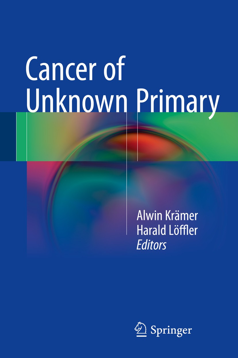 Titlebook: Cancer of Unknown Primary; Alwin Krämer,Harald Löffler Book 2016 The Editor(s) (if applicable) and The Author(s), under exclusive license Titlebook: Cancer of Unknown Primary; Alwin Krämer,Harald Löffler Book 2016 The Editor(s) (if applicable) and The Author(s), under exclusive license