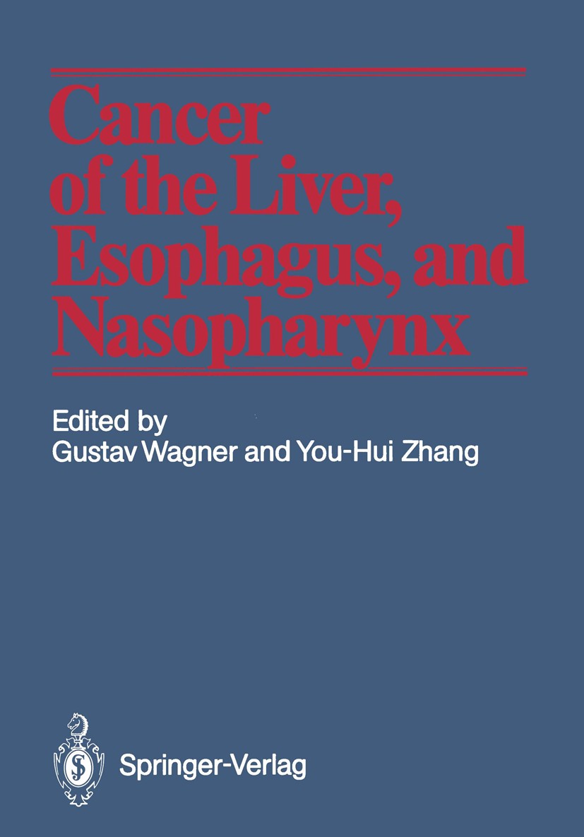 Titlebook: Cancer of the Liver, Esophagus, and Nasopharynx; Gustav Wagner,Zhang You-Hui (Director) Book 1987 Springer-Verlag Berlin Heidelberg 1987 c Titlebook: Cancer of the Liver, Esophagus, and Nasopharynx; Gustav Wagner,Zhang You-Hui (Director) Book 1987 Springer-Verlag Berlin Heidelberg 1987 c