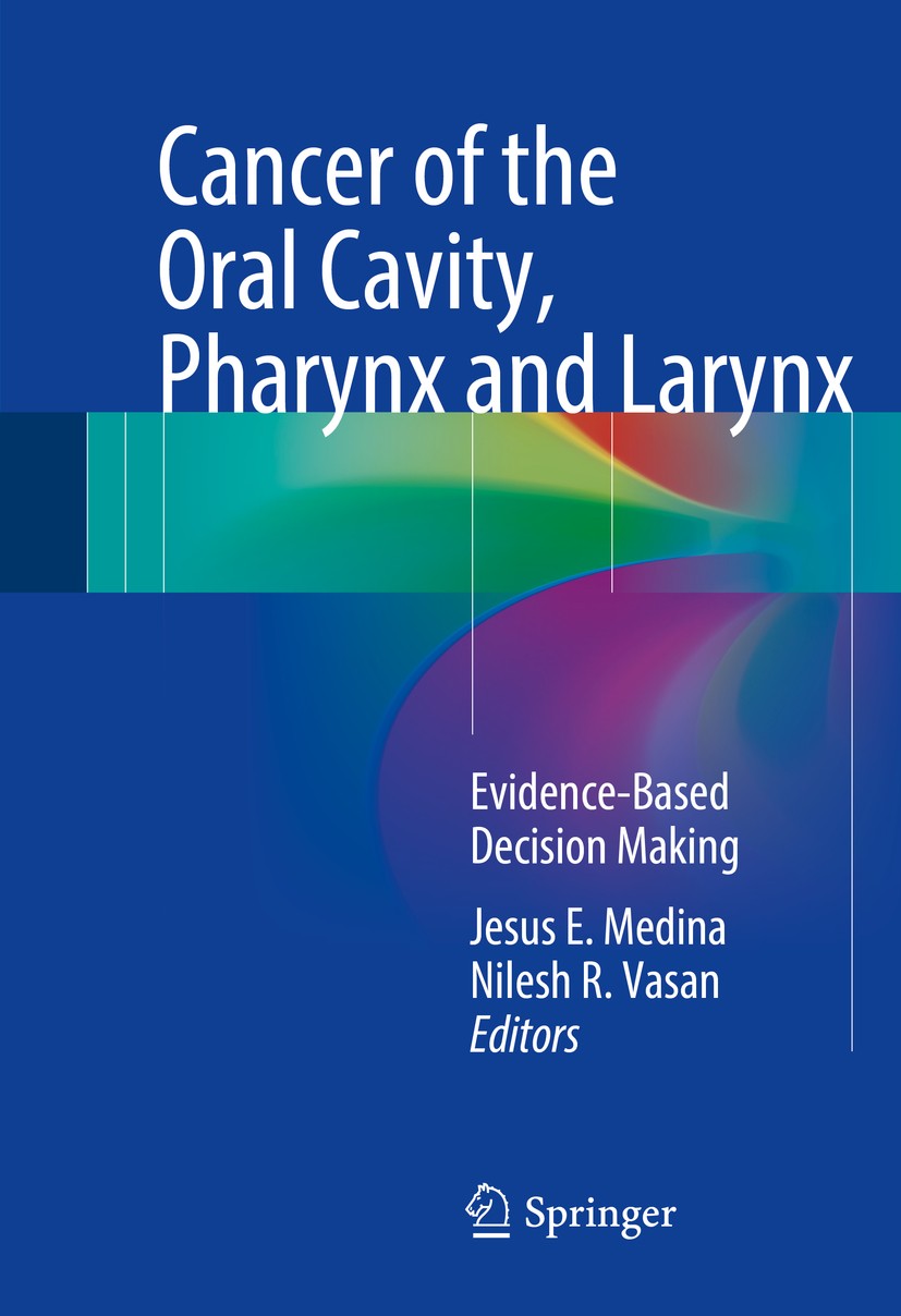 Titlebook: Cancer of the Oral Cavity, Pharynx and Larynx; Evidence-Based Decis Jesus E. Medina,Nilesh R. Vasan Book 2016 Springer International Publis Titlebook: Cancer of the Oral Cavity, Pharynx and Larynx; Evidence-Based Decis Jesus E. Medina,Nilesh R. Vasan Book 2016 Springer International Publis