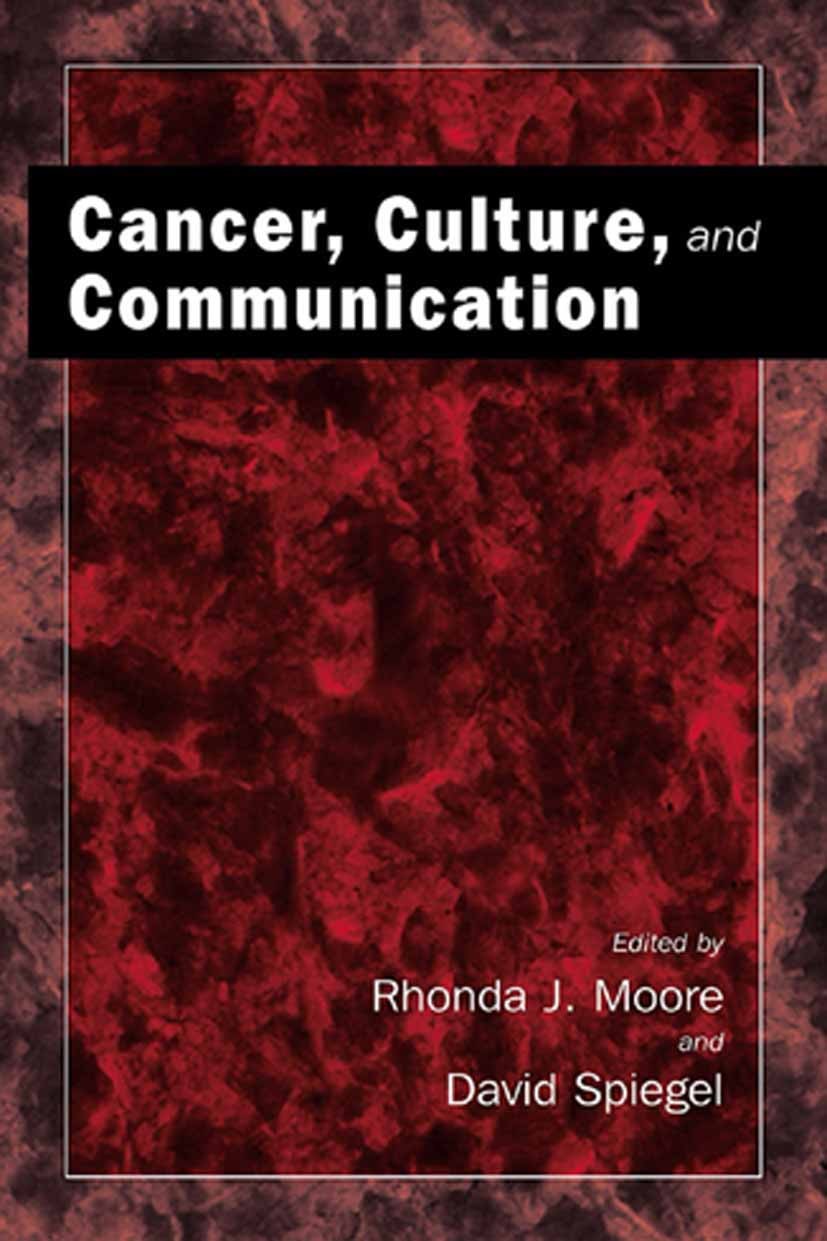 Titlebook: Cancer, Culture and Communication; Rhonda J. Moore,David Spiegel Book 2004 Springer Science+Business Media New York 2004 Public Health.agi Titlebook: Cancer, Culture and Communication; Rhonda J. Moore,David Spiegel Book 2004 Springer Science+Business Media New York 2004 Public Health.agi