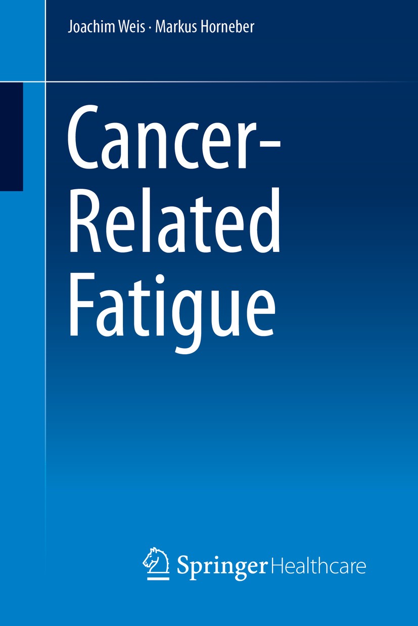 Titlebook: Cancer-Related Fatigue; Joachim Weis,Markus Horneber Book 2015 Springer Healthcare 2015 Cancer fatigue.Fatigue.Oncology.Palliative care.St Titlebook: Cancer-Related Fatigue; Joachim Weis,Markus Horneber Book 2015 Springer Healthcare 2015 Cancer fatigue.Fatigue.Oncology.Palliative care.St