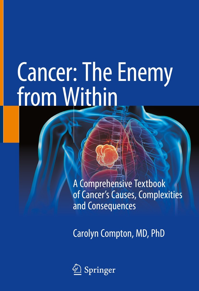 Titlebook: Cancer: The Enemy from Within; A Comprehensive Text Carolyn Compton Textbook 2020 Springer Nature Switzerland AG 2020 Cancer.Cancer epidemi Titlebook: Cancer: The Enemy from Within; A Comprehensive Text Carolyn Compton Textbook 2020 Springer Nature Switzerland AG 2020 Cancer.Cancer epidemi