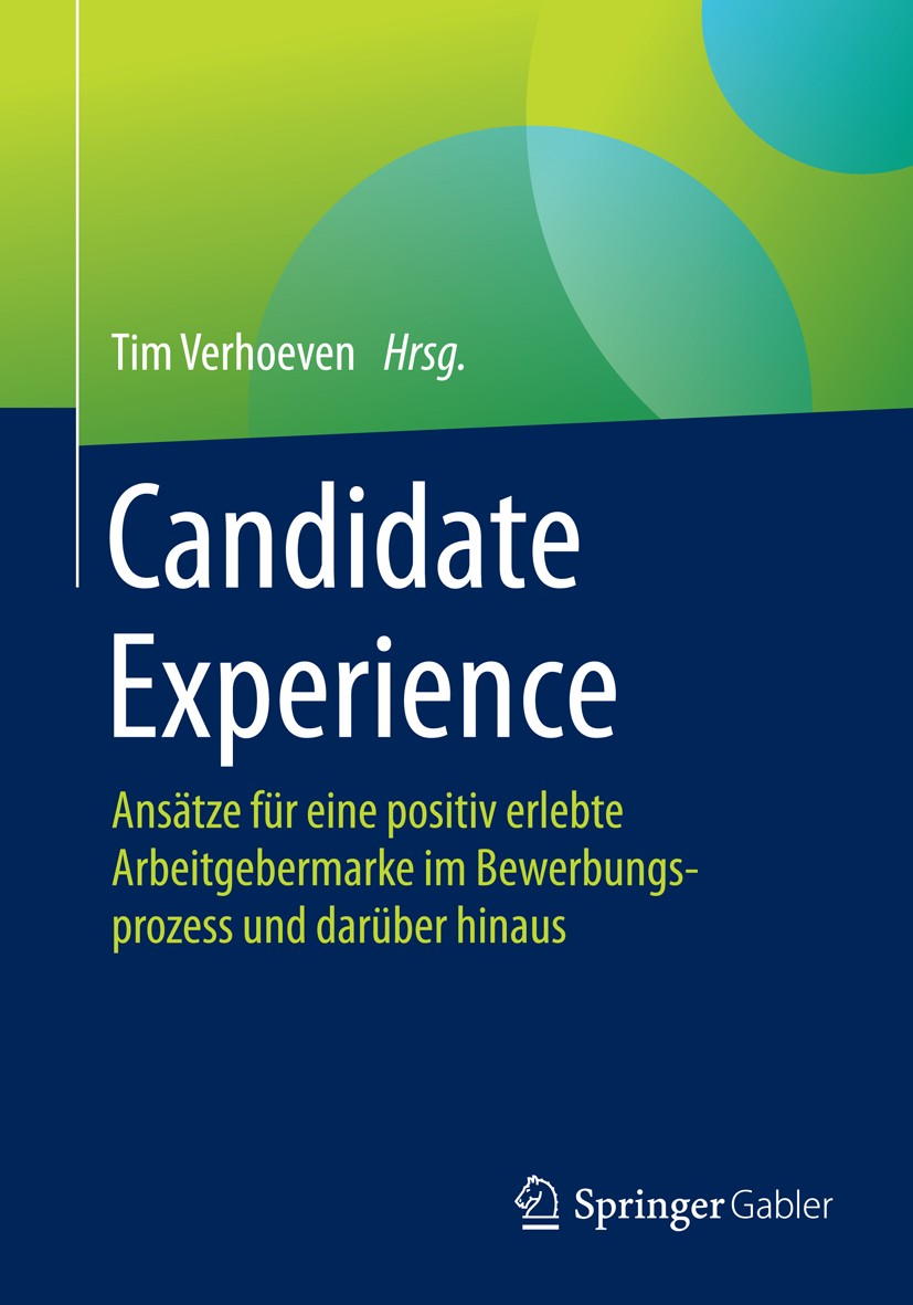 Titlebook: Candidate Experience; Ansätze für eine pos Tim Verhoeven Book 2016 Springer Fachmedien Wiesbaden 2016 Employer Branding.Human Resources Man Titlebook: Candidate Experience; Ansätze für eine pos Tim Verhoeven Book 2016 Springer Fachmedien Wiesbaden 2016 Employer Branding.Human Resources Man