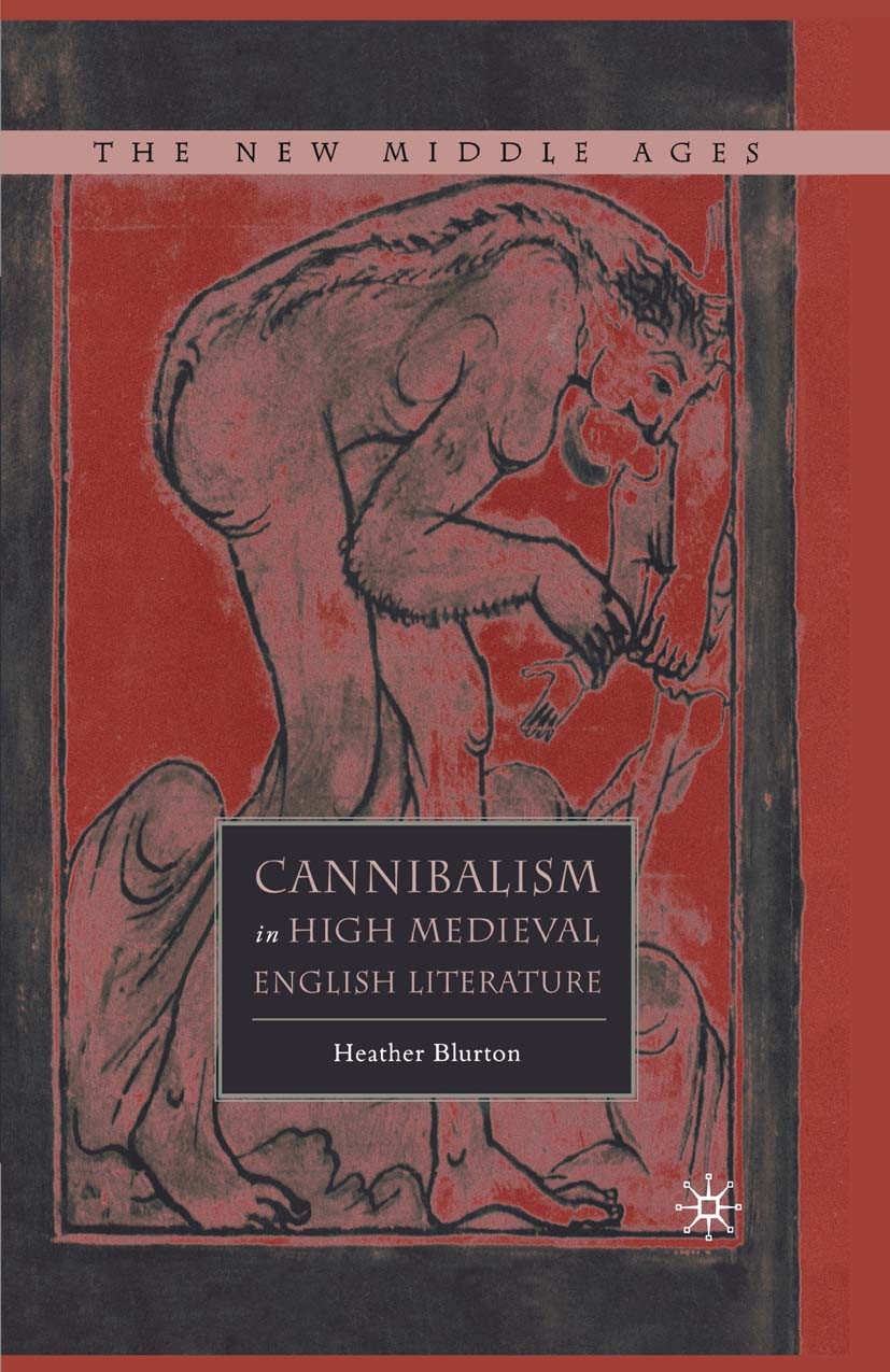 Titlebook: Cannibalism in High Medieval English Literature; Heather Blurton Book 20071st edition Palgrave Macmillan, a division of Nature America Inc Titlebook: Cannibalism in High Medieval English Literature; Heather Blurton Book 20071st edition Palgrave Macmillan, a division of Nature America Inc