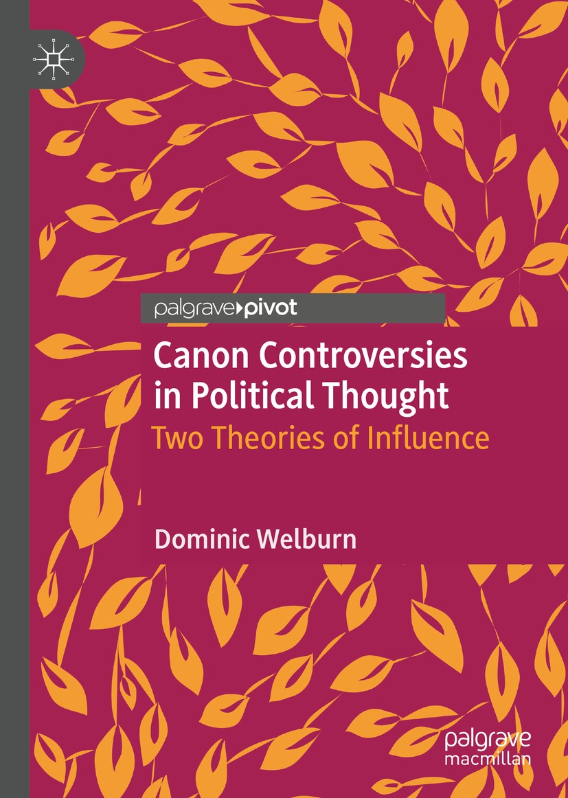 Titlebook: Canon Controversies in Political Thought; Two Theories of Infl Dominic Welburn Book 2020 The Editor(s) (if applicable) and The Author(s), u Titlebook: Canon Controversies in Political Thought; Two Theories of Infl Dominic Welburn Book 2020 The Editor(s) (if applicable) and The Author(s), u