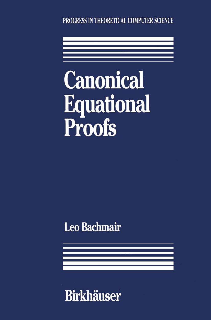 Titlebook: Canonical Equational Proofs; Leo Bachmair Book 1991 Birkhäuser Boston 1991 equation.function.proof.theorem.verification Titlebook: Canonical Equational Proofs; Leo Bachmair Book 1991 Birkhäuser Boston 1991 equation.function.proof.theorem.verification