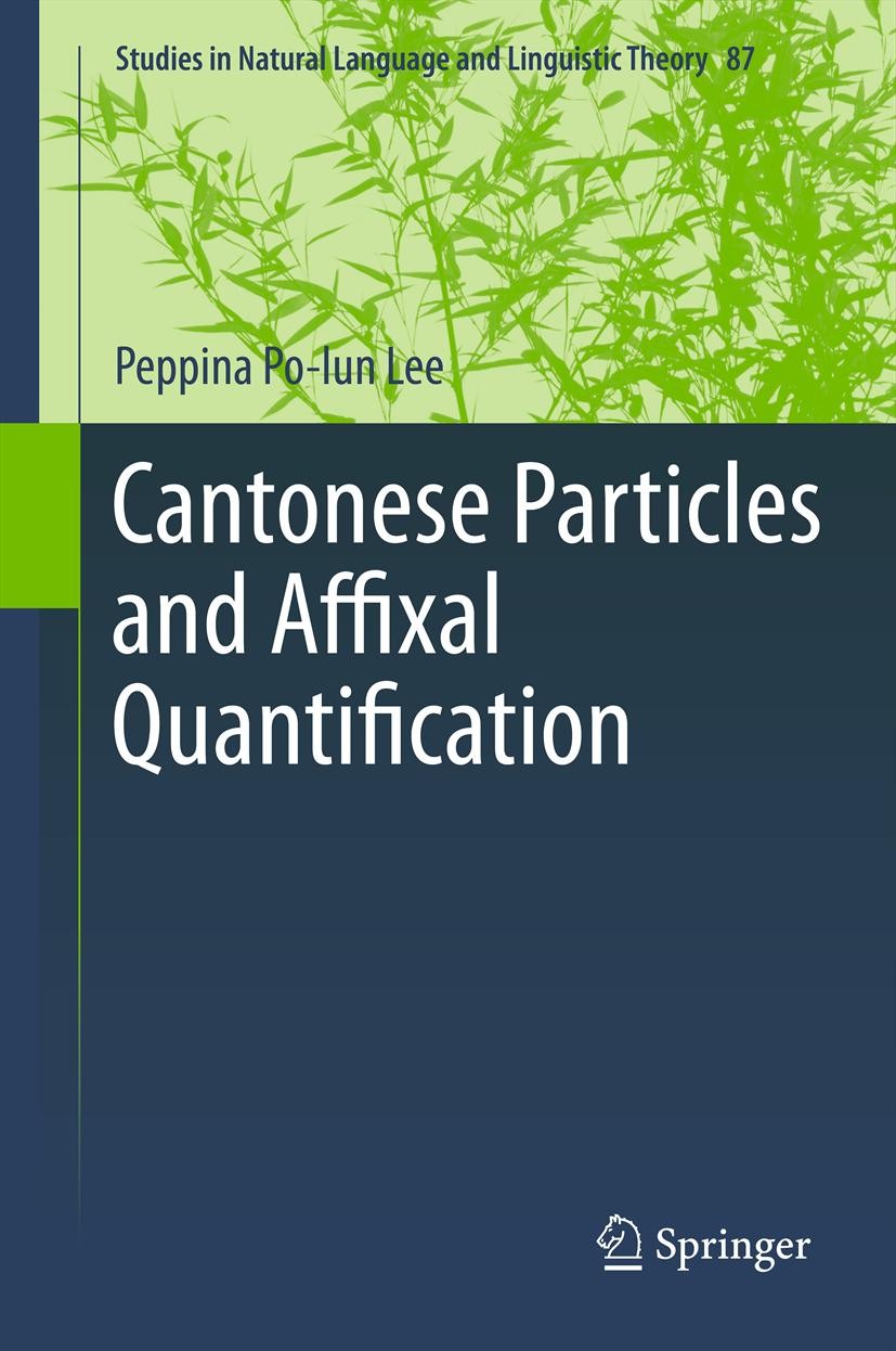 Titlebook: Cantonese Particles and Affixal Quantification; Peppina Po-lun Lee Book 2012 Springer Science+Business Media Dordrecht 2012 Affixal quanti Titlebook: Cantonese Particles and Affixal Quantification; Peppina Po-lun Lee Book 2012 Springer Science+Business Media Dordrecht 2012 Affixal quanti