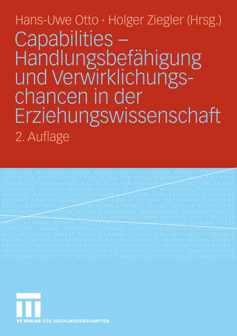 Titlebook: Capabilities - Handlungsbefähigung und Verwirklichungschancen in der Erziehungswissenschaft; Hans-Uwe Otto,Holger Ziegler Book 2010Latest Titlebook: Capabilities - Handlungsbefähigung und Verwirklichungschancen in der Erziehungswissenschaft; Hans-Uwe Otto,Holger Ziegler Book 2010Latest