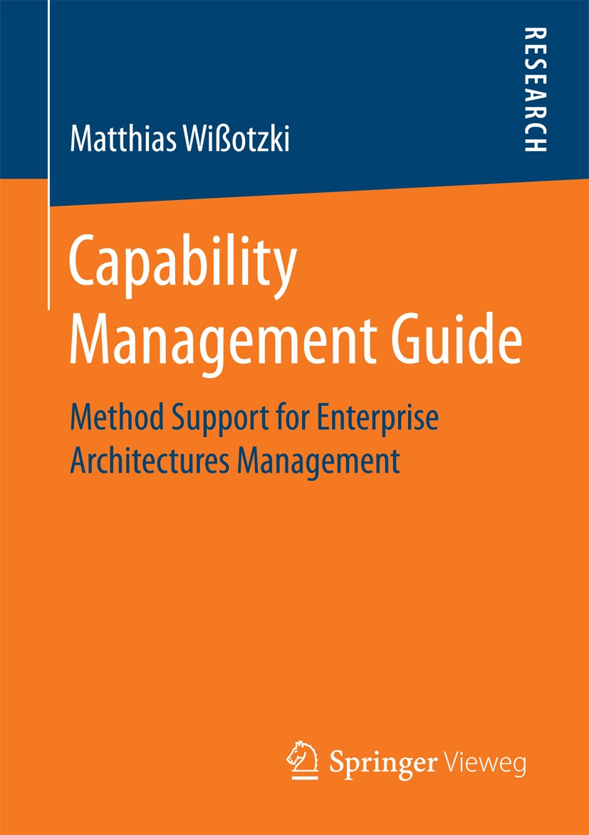 Titlebook: Capability Management Guide; Method Support for E Matthias Wißotzki Book 2018 Springer Fachmedien Wiesbaden GmbH 2018 Capability Management Titlebook: Capability Management Guide; Method Support for E Matthias Wißotzki Book 2018 Springer Fachmedien Wiesbaden GmbH 2018 Capability Management