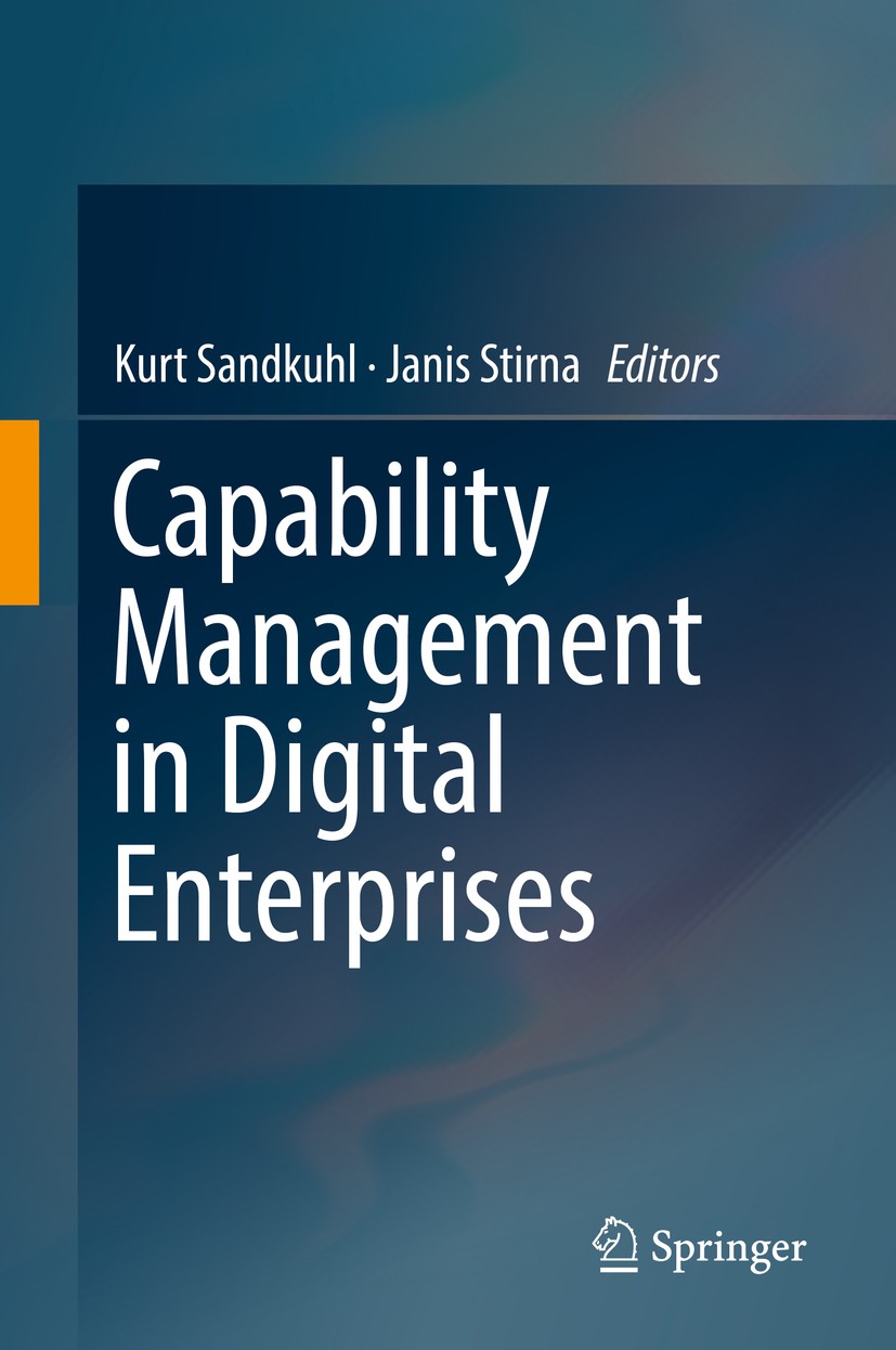 Titlebook: Capability Management in Digital Enterprises; Kurt Sandkuhl,Janis Stirna Book 2018 Springer International Publishing AG, part of Springer Titlebook: Capability Management in Digital Enterprises; Kurt Sandkuhl,Janis Stirna Book 2018 Springer International Publishing AG, part of Springer