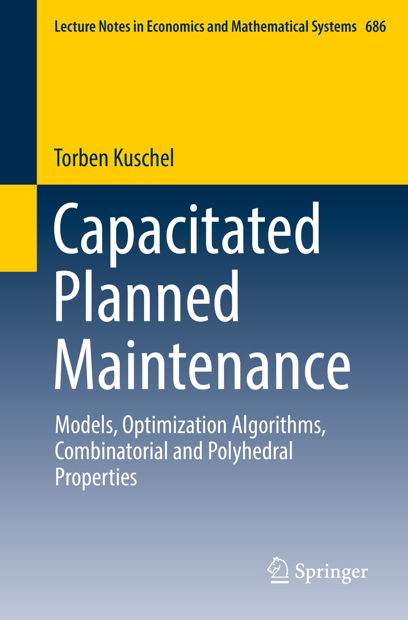 Titlebook: Capacitated Planned Maintenance; Models, Optimization Torben Kuschel Book 2017 Springer International Publishing Switzerland 2017 planned m Titlebook: Capacitated Planned Maintenance; Models, Optimization Torben Kuschel Book 2017 Springer International Publishing Switzerland 2017 planned m