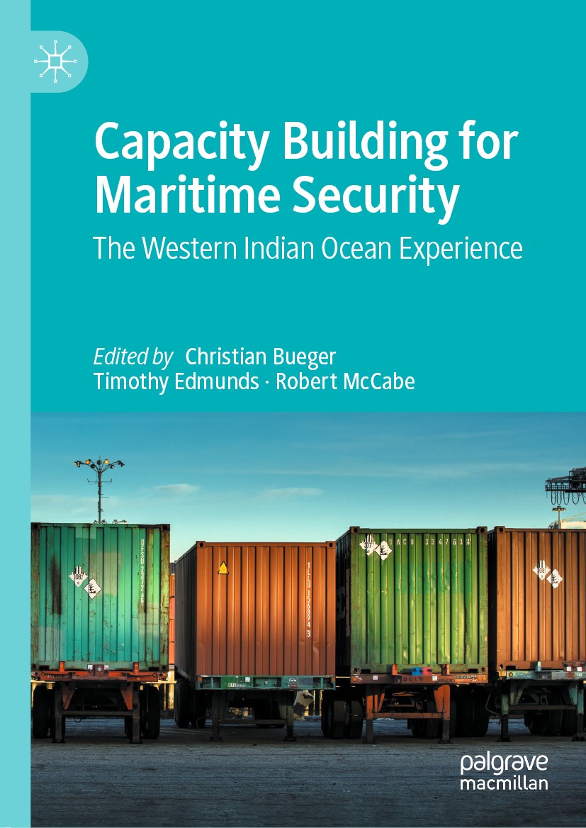 Titlebook: Capacity Building for Maritime Security; The Western Indian O Christian Bueger,Timothy Edmunds,Robert McCabe Book 2021 The Editor(s) (if ap Titlebook: Capacity Building for Maritime Security; The Western Indian O Christian Bueger,Timothy Edmunds,Robert McCabe Book 2021 The Editor(s) (if ap