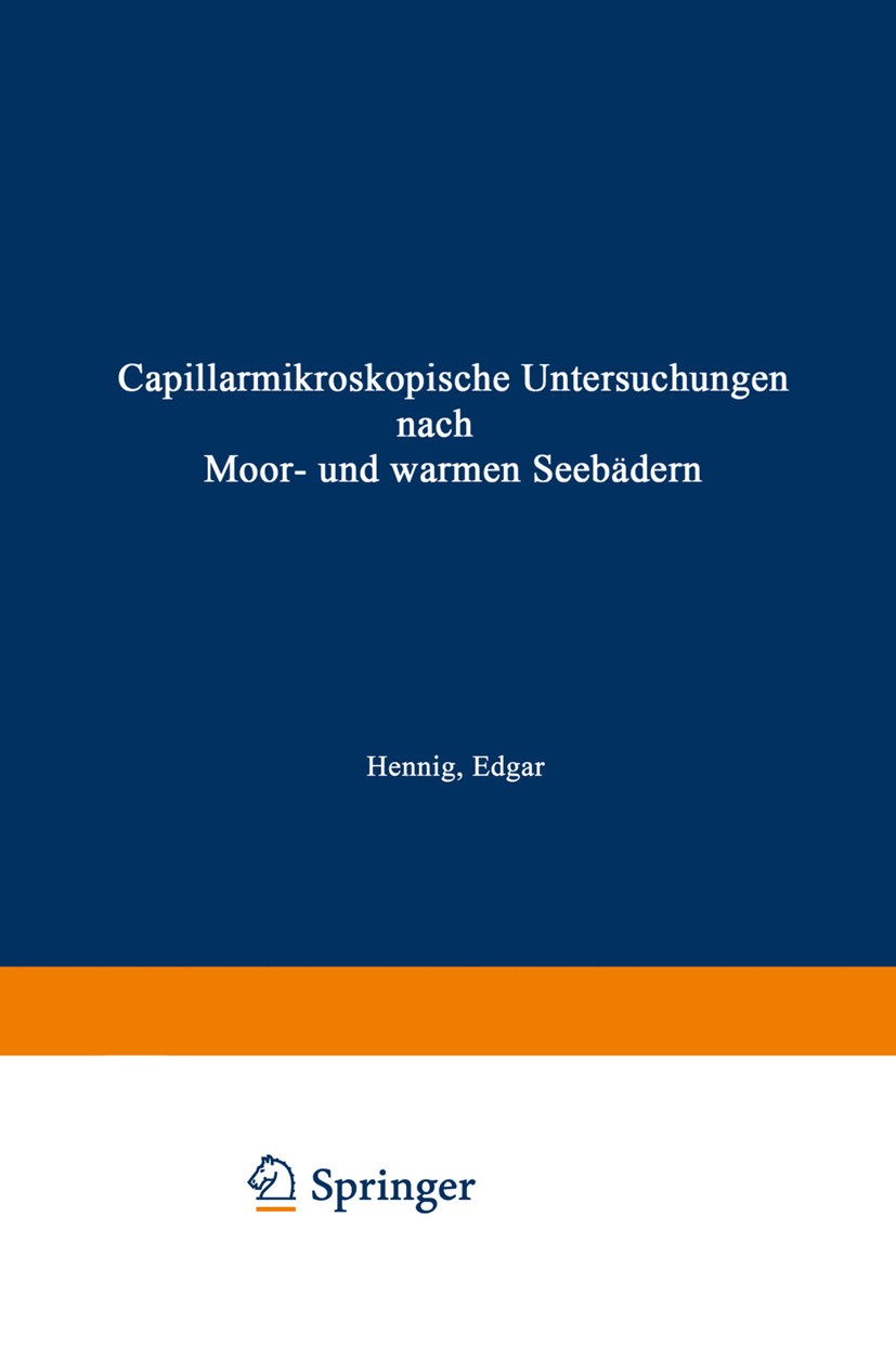 Titlebook: Capillarmikroskopische Untersuchungen nach Moor- und warmen Seebädern; Edgar Hennig Book 1941 Springer-Verlag Berlin Heidelberg 1941 Unter Titlebook: Capillarmikroskopische Untersuchungen nach Moor- und warmen Seebädern; Edgar Hennig Book 1941 Springer-Verlag Berlin Heidelberg 1941 Unter