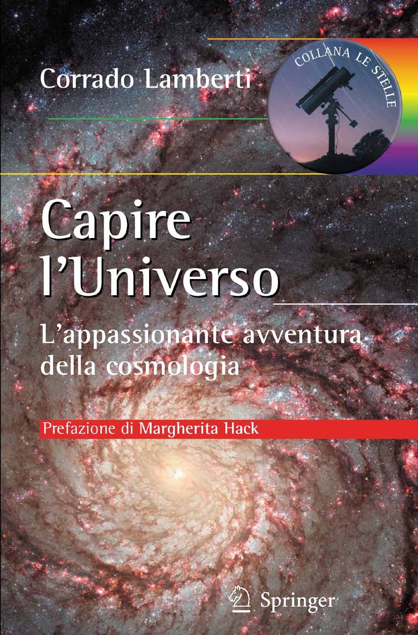 Titlebook: Capire l’Universo; L‘appassionante avve Corrado Lamberti Book 2011 Springer Milan 2011 Astrofisica.Astronomia.Cosmologia.Fisica.Storia dell Titlebook: Capire l’Universo; L‘appassionante avve Corrado Lamberti Book 2011 Springer Milan 2011 Astrofisica.Astronomia.Cosmologia.Fisica.Storia dell