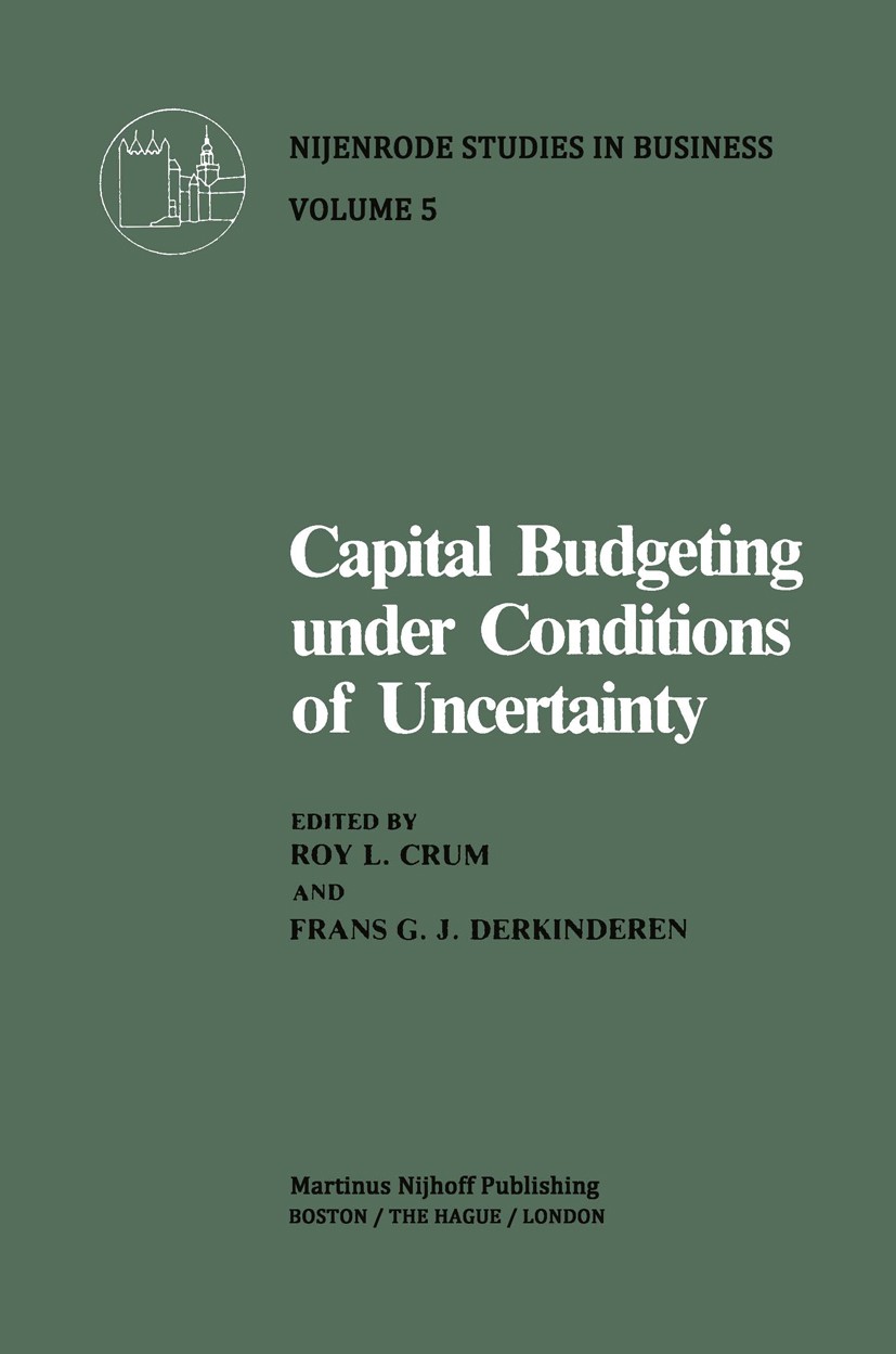 Titlebook: Capital Budgeting Under Conditions of Uncertainty; Roy L. Crum,Frans G. J. Derkinderen Book 1981 Martinus Nijhoff Publishing 1981 Budget.B Titlebook: Capital Budgeting Under Conditions of Uncertainty; Roy L. Crum,Frans G. J. Derkinderen Book 1981 Martinus Nijhoff Publishing 1981 Budget.B