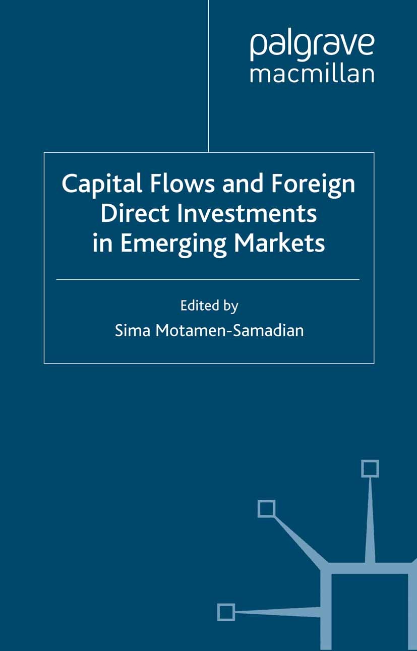 Titlebook: Capital Flows and Foreign Direct Investments in Emerging Markets; Sima Motamen-Samadian Book 2005 Palgrave Macmillan, a division of Macmil Titlebook: Capital Flows and Foreign Direct Investments in Emerging Markets; Sima Motamen-Samadian Book 2005 Palgrave Macmillan, a division of Macmil