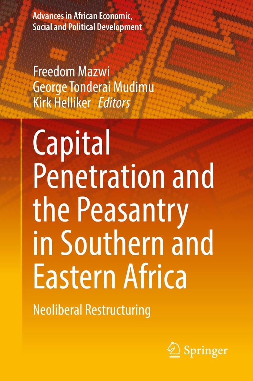 Titlebook: Capital Penetration and the Peasantry in Southern and Eastern Africa; Neoliberal Restructu Freedom Mazwi,George Tonderai Mudimu,Kirk Hellik Titlebook: Capital Penetration and the Peasantry in Southern and Eastern Africa; Neoliberal Restructu Freedom Mazwi,George Tonderai Mudimu,Kirk Hellik