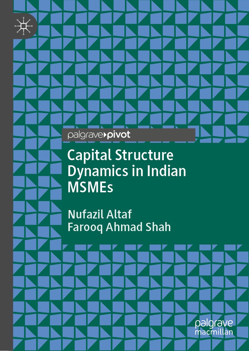 Titlebook: Capital Structure Dynamics in Indian MSMEs; Nufazil Altaf,Farooq Ahmad Shah Book 2021 The Editor(s) (if applicable) and The Author(s), und Titlebook: Capital Structure Dynamics in Indian MSMEs; Nufazil Altaf,Farooq Ahmad Shah Book 2021 The Editor(s) (if applicable) and The Author(s), und