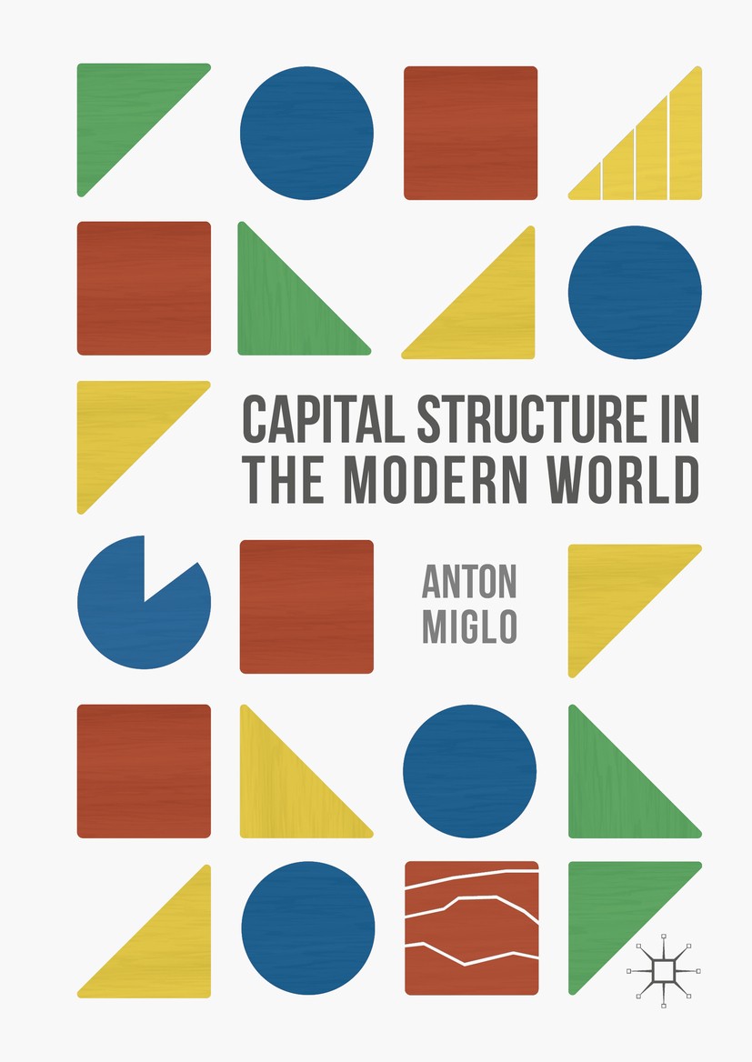 Titlebook: Capital Structure in the Modern World; Anton Miglo Book 2016 The Editor(s) (if applicable) and The Author(s) 2016 Capital Structure Manage Titlebook: Capital Structure in the Modern World; Anton Miglo Book 2016 The Editor(s) (if applicable) and The Author(s) 2016 Capital Structure Manage