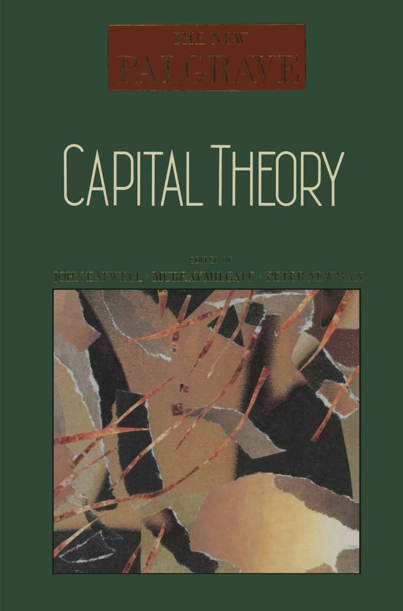 Titlebook: Capital Theory; John Eatwell,Murray Milgate,Peter Newman Book 1990 Palgrave Macmillan, a division of Macmillan Publishers Limited 1990 cap Titlebook: Capital Theory; John Eatwell,Murray Milgate,Peter Newman Book 1990 Palgrave Macmillan, a division of Macmillan Publishers Limited 1990 cap