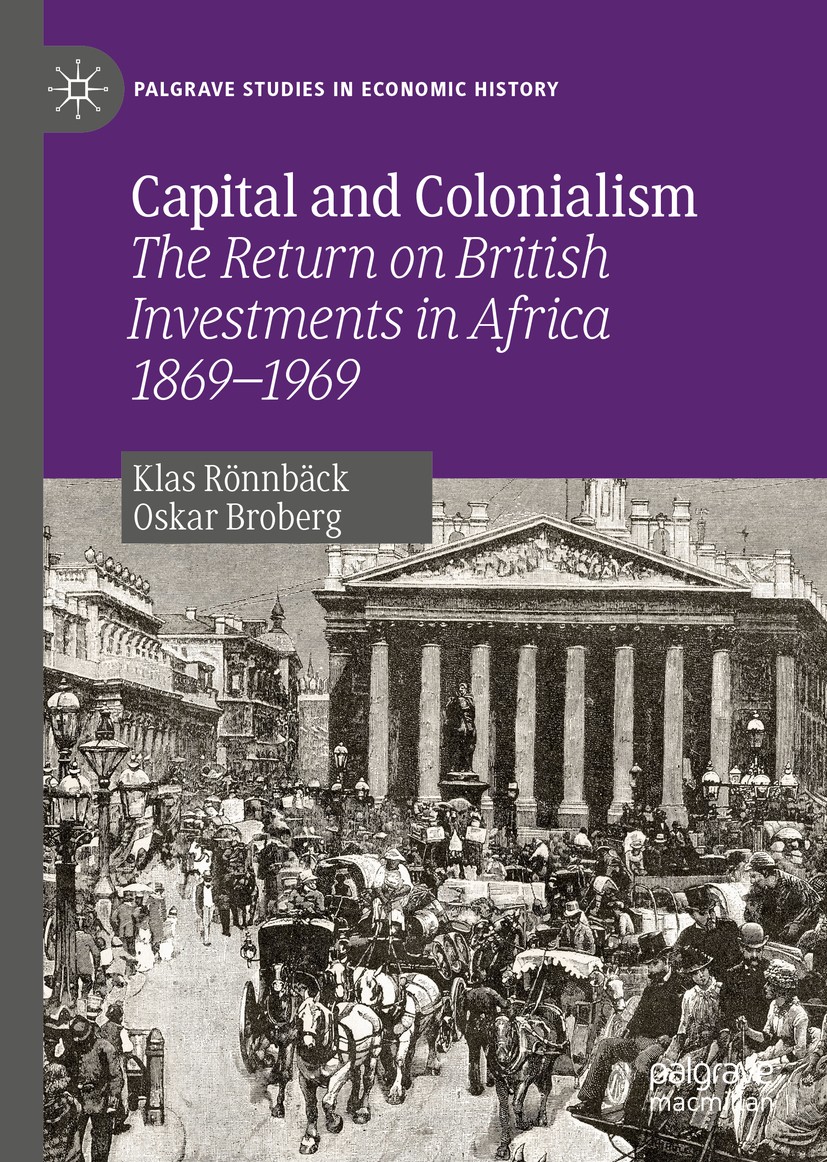 Titlebook: Capital and Colonialism; The Return on Britis Klas Rönnbäck,Oskar Broberg Book 2019 The Editor(s) (if applicable) and The Author(s) 2019 Br Titlebook: Capital and Colonialism; The Return on Britis Klas Rönnbäck,Oskar Broberg Book 2019 The Editor(s) (if applicable) and The Author(s) 2019 Br