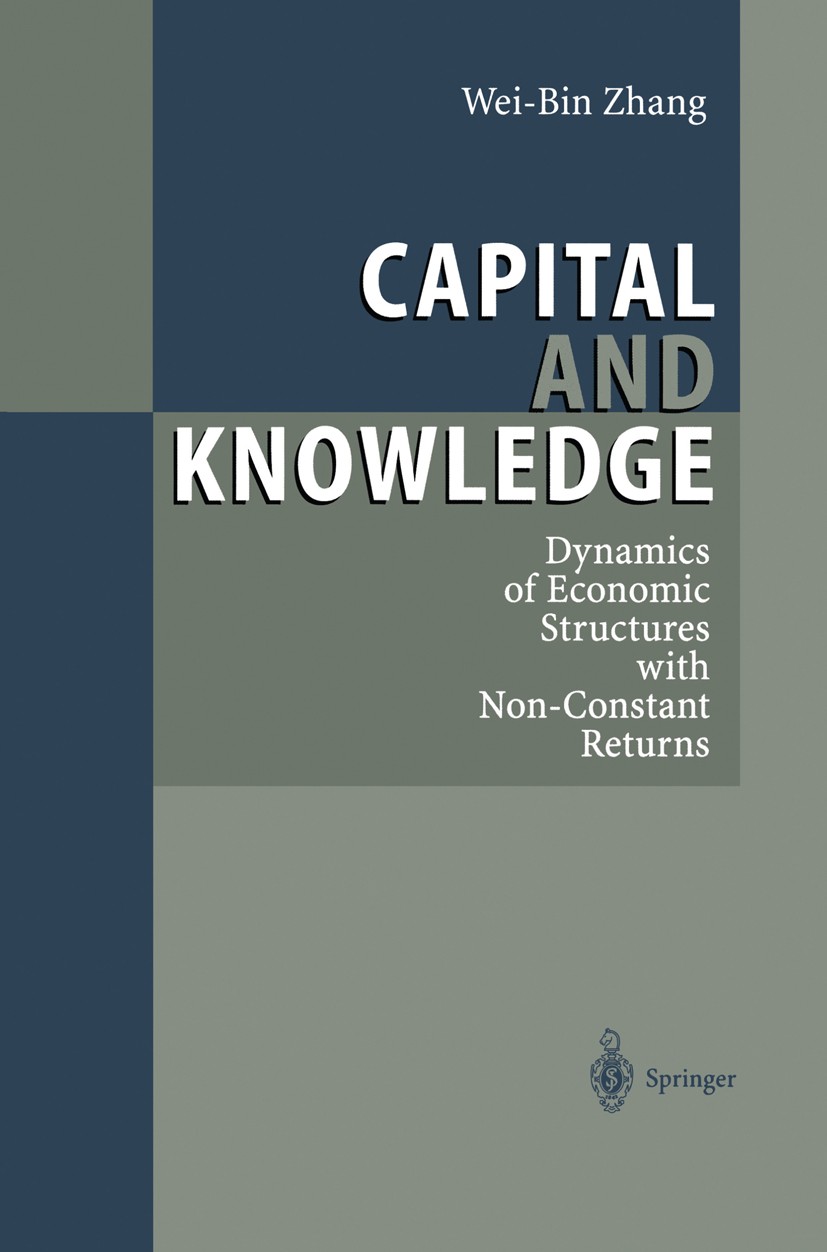 Titlebook: Capital and Knowledge; Dynamics of Economic Wei-Bin Zhang Book 1999 Springer-Verlag Berlin Heidelberg 1999 Evolution.Keynes.Nation.Schumpet Titlebook: Capital and Knowledge; Dynamics of Economic Wei-Bin Zhang Book 1999 Springer-Verlag Berlin Heidelberg 1999 Evolution.Keynes.Nation.Schumpet