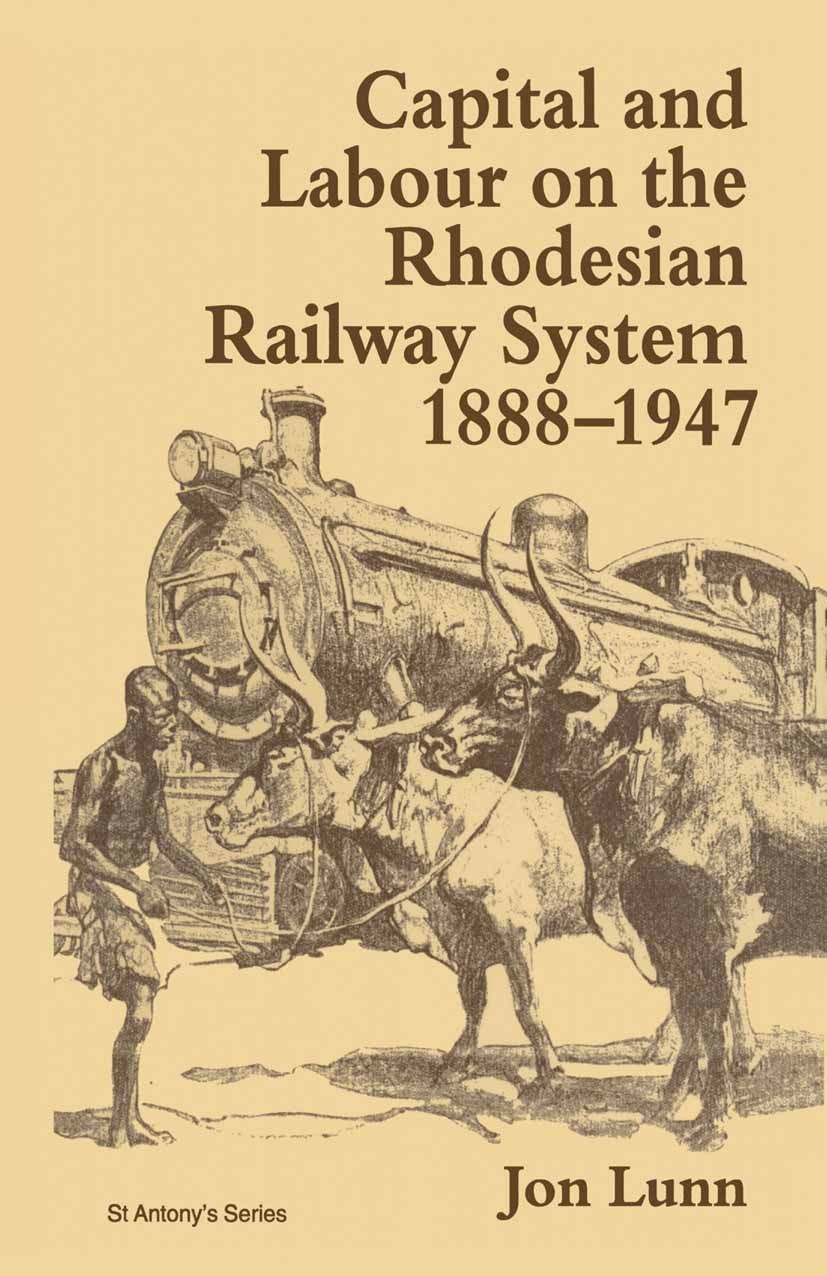Titlebook: Capital and Labour on the Rhodesian Railway System, 1888–1947; Jon Lunn Book 1997 Jon Lunn 1997 Africa.bibliography.Southern Africa Titlebook: Capital and Labour on the Rhodesian Railway System, 1888–1947; Jon Lunn Book 1997 Jon Lunn 1997 Africa.bibliography.Southern Africa