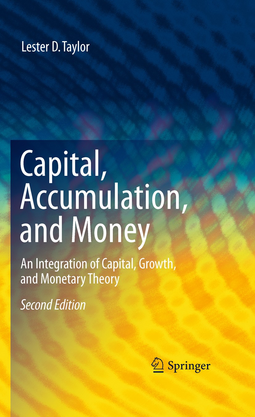 Titlebook: Capital, Accumulation, and Money; An Integration of Ca Lester D. Taylor Book 2010Latest edition Springer Science+Business Media, LLC 2010 F Titlebook: Capital, Accumulation, and Money; An Integration of Ca Lester D. Taylor Book 2010Latest edition Springer Science+Business Media, LLC 2010 F