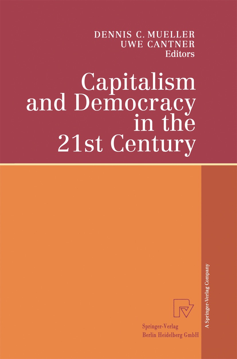 Titlebook: Capitalism and Democracy in the 21st Century; Proceedings of the I Dennis C. Mueller,Uwe Cantner Conference proceedings 2001 Springer-Verla Titlebook: Capitalism and Democracy in the 21st Century; Proceedings of the I Dennis C. Mueller,Uwe Cantner Conference proceedings 2001 Springer-Verla