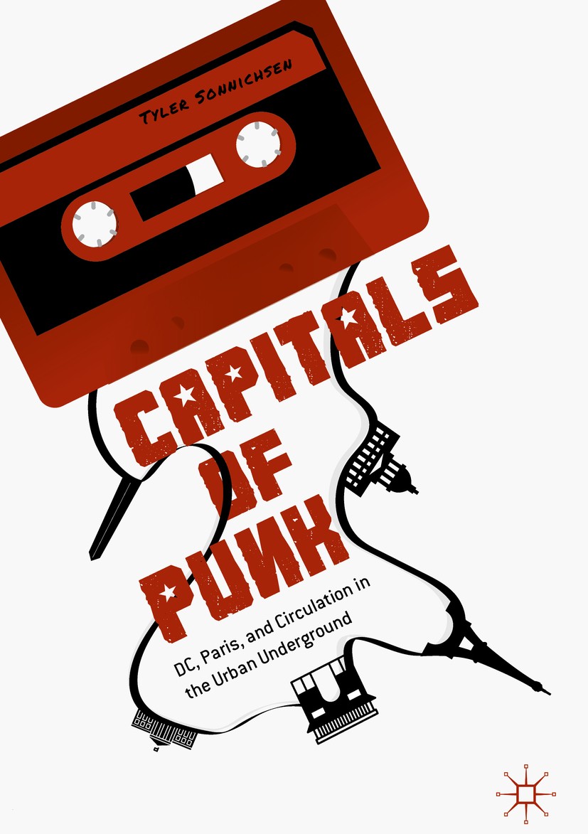 Titlebook: Capitals of Punk; DC, Paris, and Circu Tyler Sonnichsen Book 2019 The Editor(s) (if applicable) and The Author(s) 2019 music geography.punk Titlebook: Capitals of Punk; DC, Paris, and Circu Tyler Sonnichsen Book 2019 The Editor(s) (if applicable) and The Author(s) 2019 music geography.punk