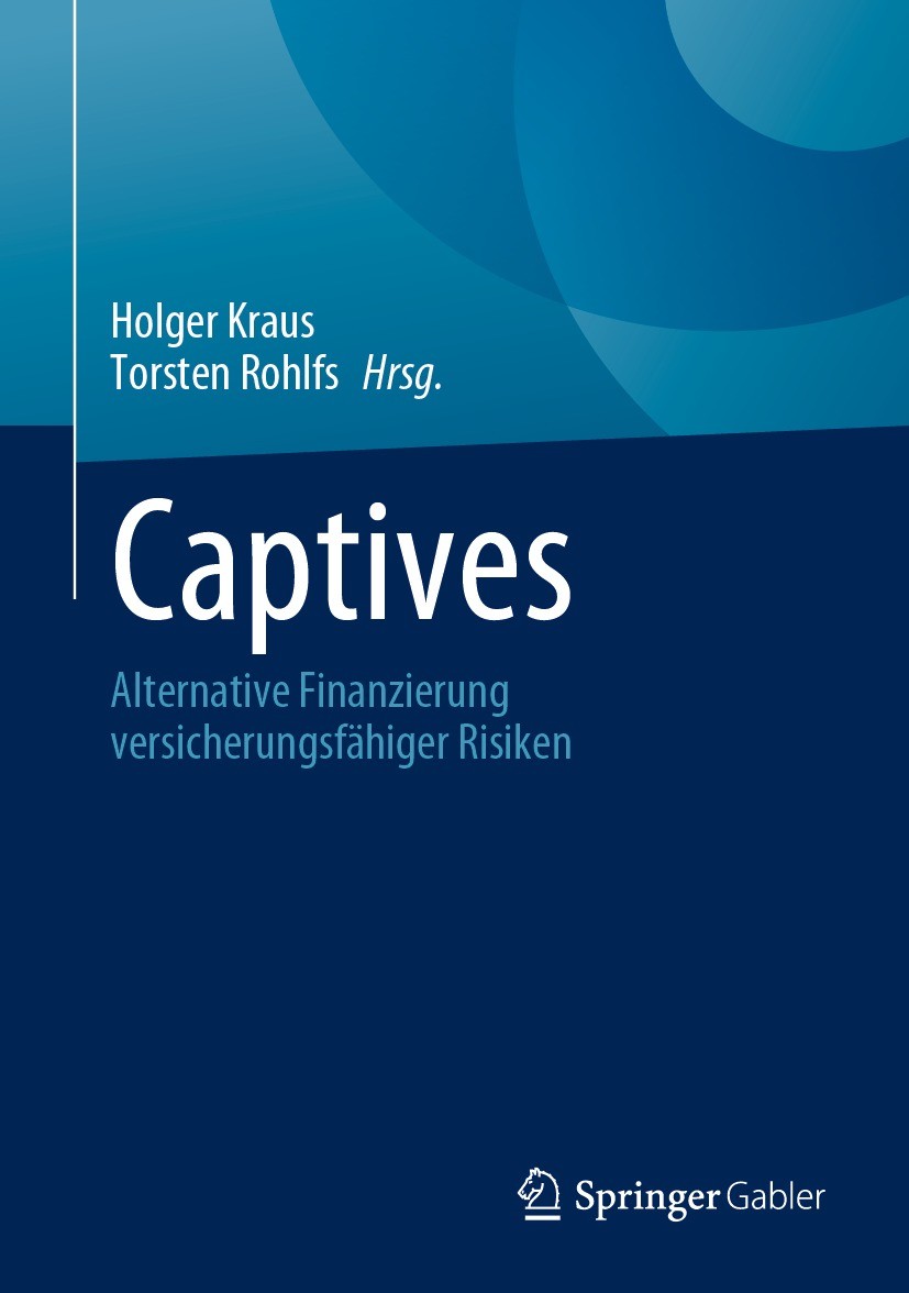 Titlebook: Captives; Alternative Finanzie Holger Kraus,Torsten Rohlfs Book 2023 Der/die Herausgeber bzw. der/die Autor(en), exklusiv lizenziert an Spr Titlebook: Captives; Alternative Finanzie Holger Kraus,Torsten Rohlfs Book 2023 Der/die Herausgeber bzw. der/die Autor(en), exklusiv lizenziert an Spr