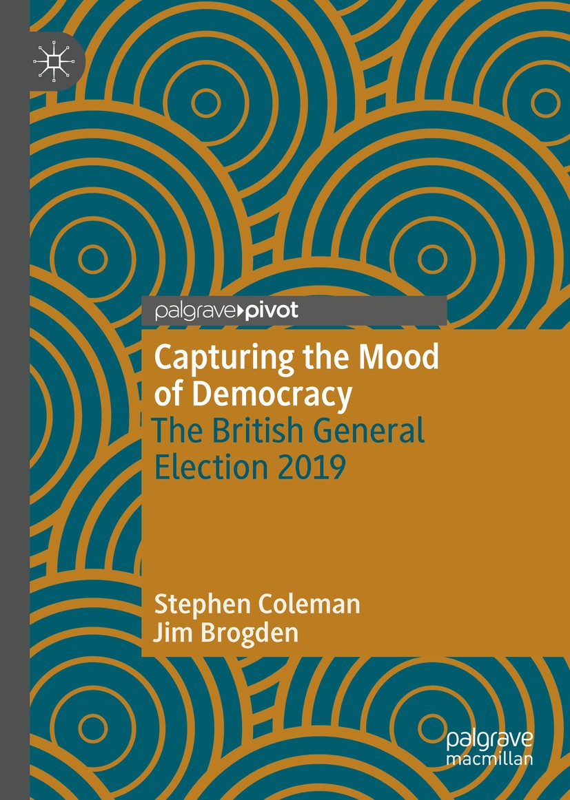 Titlebook: Capturing the Mood of Democracy; The British General Stephen Coleman,Jim Brogden Book 2020 The Author(s), under exclusive license to Sprin Titlebook: Capturing the Mood of Democracy; The British General Stephen Coleman,Jim Brogden Book 2020 The Author(s), under exclusive license to Sprin