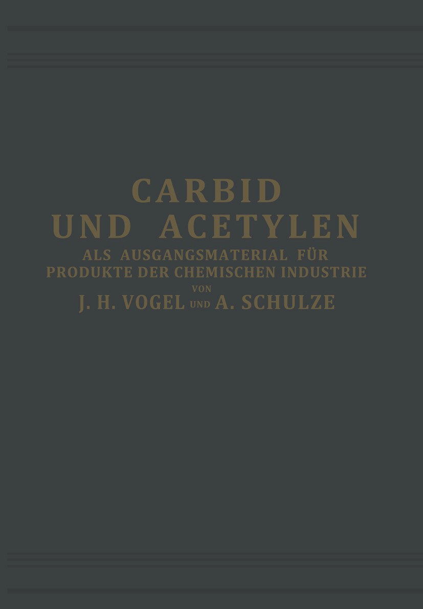 Titlebook: Carbid und Acetylen; Als Ausgangsmaterial J. H. Vogel,Armin Schulze Book 1924 Verlag Von Otto Spamer 1924 Bindung.Bindungen.Chemie.Kondensa Titlebook: Carbid und Acetylen; Als Ausgangsmaterial J. H. Vogel,Armin Schulze Book 1924 Verlag Von Otto Spamer 1924 Bindung.Bindungen.Chemie.Kondensa