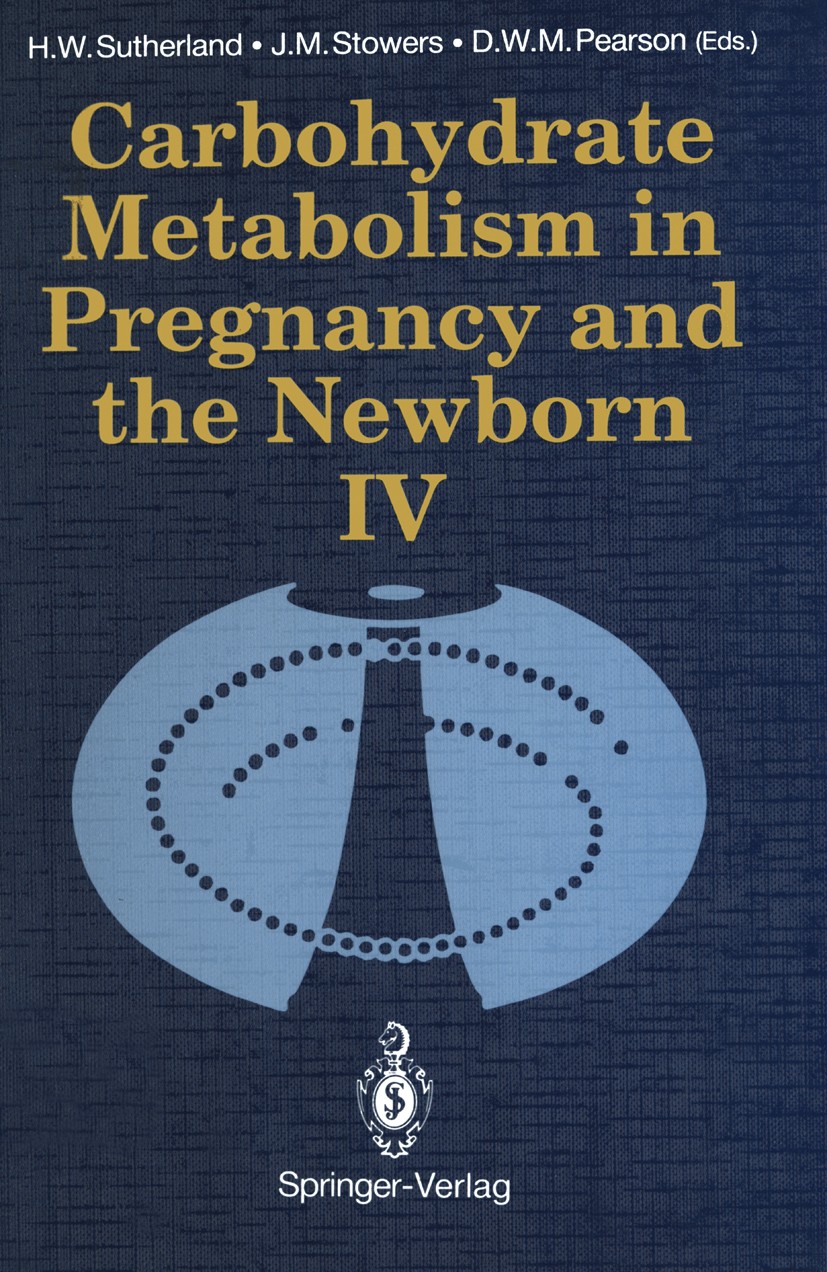 Titlebook: Carbohydrate Metabolism in Pregnancy and the Newborn · IV; H. W. Sutherland (Clinical Reader in Obstetrics an Book 1989 Springer-Verlag Be Titlebook: Carbohydrate Metabolism in Pregnancy and the Newborn · IV; H. W. Sutherland (Clinical Reader in Obstetrics an Book 1989 Springer-Verlag Be
