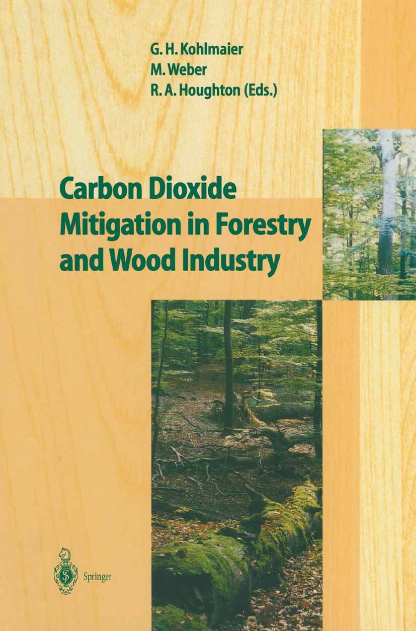 Titlebook: Carbon Dioxide Mitigation in Forestry and Wood Industry; Gundolf H. Kohlmaier,Michael Weber,Richard A. Houg Book 1998 Springer-Verlag Berl Titlebook: Carbon Dioxide Mitigation in Forestry and Wood Industry; Gundolf H. Kohlmaier,Michael Weber,Richard A. Houg Book 1998 Springer-Verlag Berl